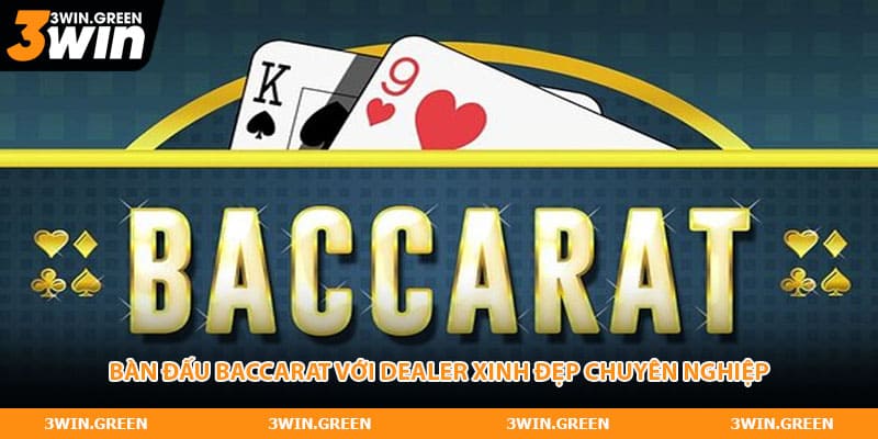 Bàn đấu baccarat với dealer xinh đẹp chuyên nghiệp